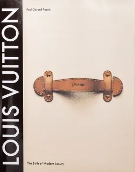 Louis Vuitton: The Birth of Modern Luxury
